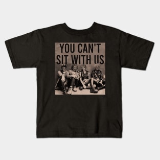 you cant sit with us Kids T-Shirt